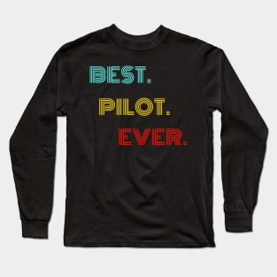 Best Pilot Ever - Nice Birthday Gift Idea Long Sleeve T-Shirt